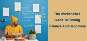 Workaholic: 5 Surprising Guides To Finding Balance And Happiness