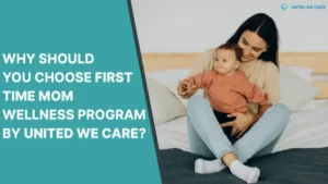 Why should you choose First Time Mom Wellness Program by United We Care