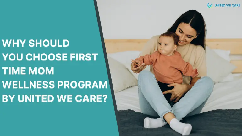 Why should you choose First Time Mom Wellness Program by United We Care?