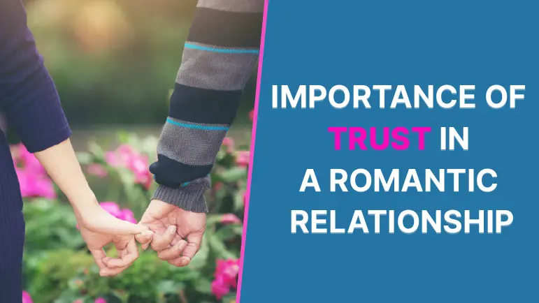 Trust in Romantic Relationship:5 Surprising Importance of Trust in a Romantic Relationship
