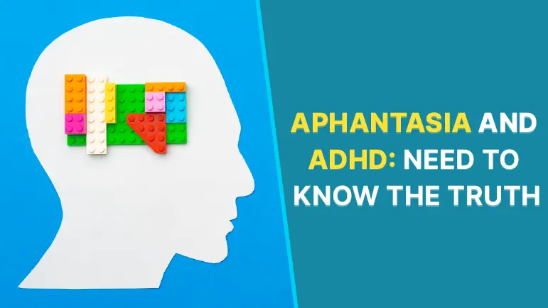 APHANTASIA AND ADHD: NEED TO KNOW THE TRUTH