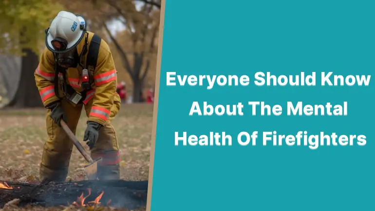 Everyone Should Know About The Mental Health Of Firefighters
