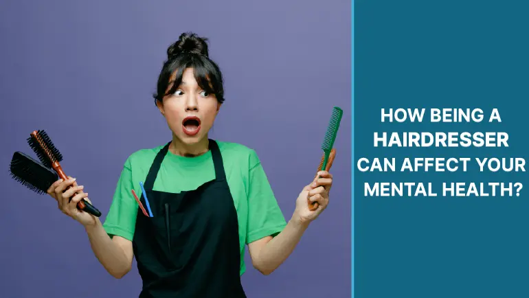 HOW BEING A HAIRDRESSER CAN AFFECT YOUR MENTAL HEALTH?