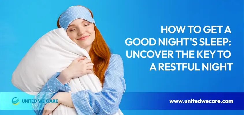 How To Get A Good Night's Sleep: Uncover The Key To A Restful Night