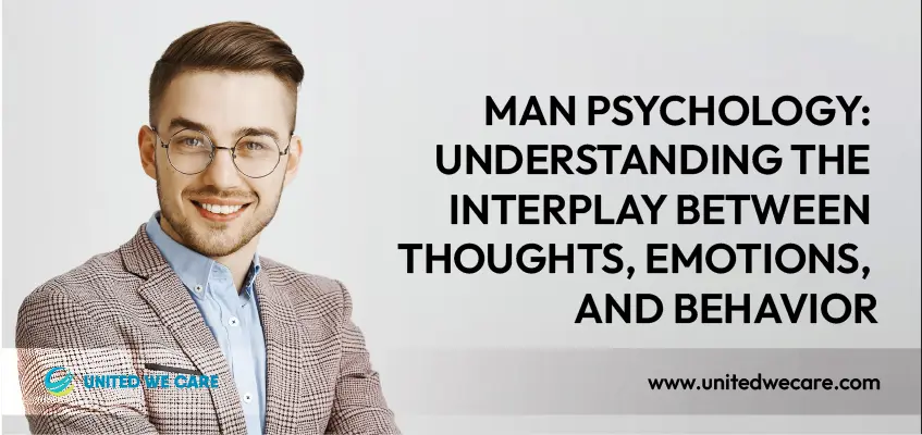 Man Psychology: Understanding The Interplay Between Thoughts, Emotions, And Behavior