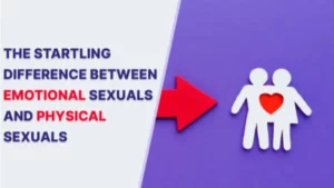 THE STARTLING DIFFERENCE BETWEEN EMOTIONAL SEXUALS AND PHYSICAL SEXUALS