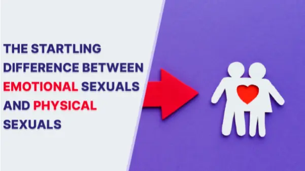 DER ERSTAUNLICHE UNTERSCHIED ZWISCHEN EMOTIONALEN SEXUELLEN UND KÖRPERLICHEN SEXUELLEN