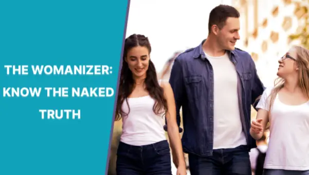 THE WOMANIZER: KNOW THE NAKED TRUTH