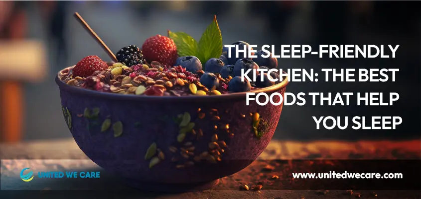 The Sleep-Friendly Kitchen: The Best Foods That Help You Sleep