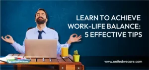 Learn To Achieve Work-Life Balance: 5 Effective Tips.