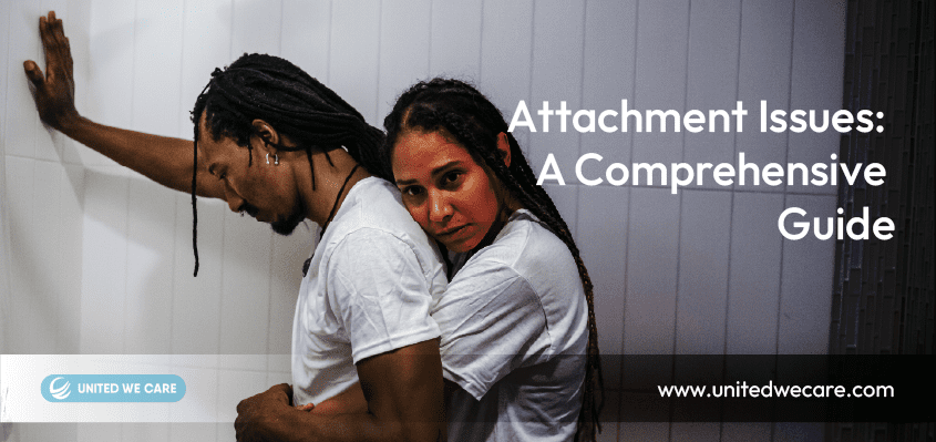 Attachment Issues: A Comprehensive Guide