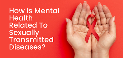 How Is Mental Health Related To Sexually Transmitted Diseases?