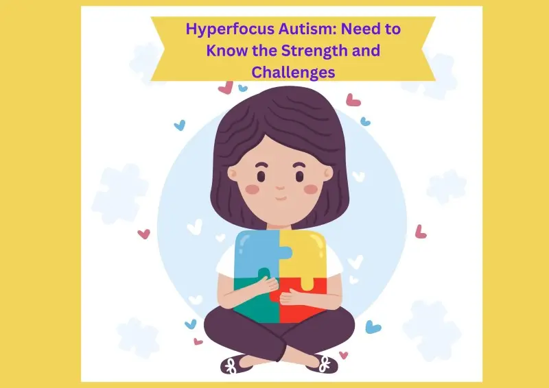 Hyperfocus Autism: Need to Know the Strength and Challenges