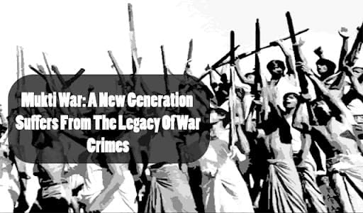 Mukti War: A New Generation Suffers from The Legacy of War Crimes