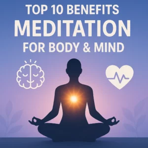 Top 10 Benefits of Meditation for the Body and Mind