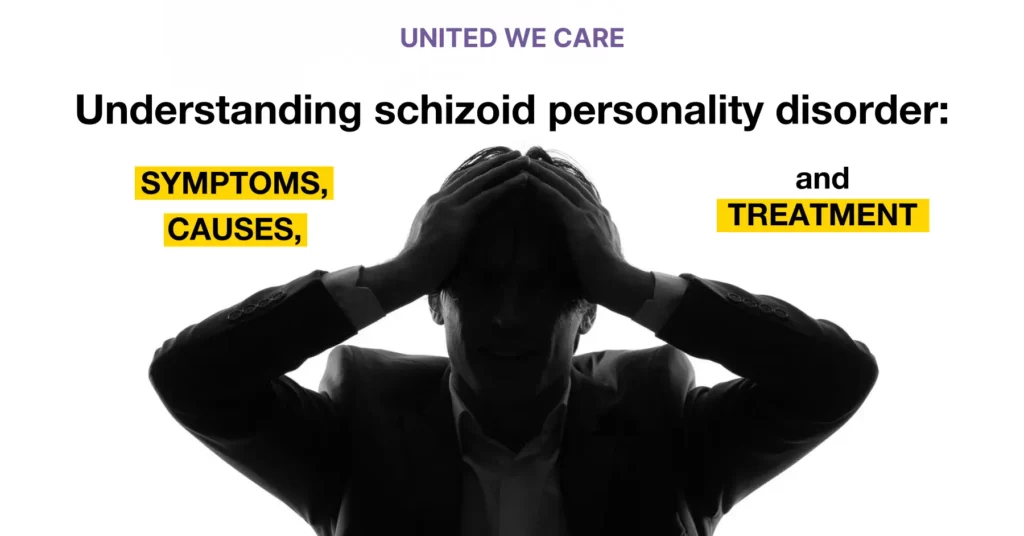 Understanding Schizoid Personality Disorder: Symptoms, Causes, and Treatment