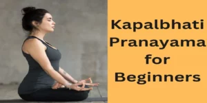 Kapalbhati Pranayama for Beginners