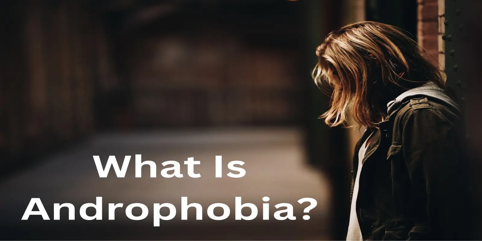 What Is Androphobia?