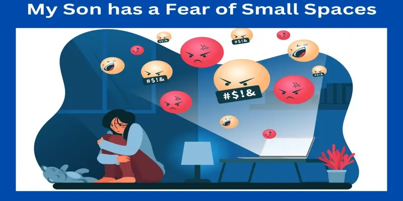 My Son Has Fear Of Small Spaces: Important Tips To Overcome It