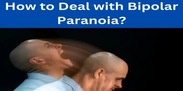 Bipolar Paranoia: Understanding Symptoms, Triggers, and How to Deal With It