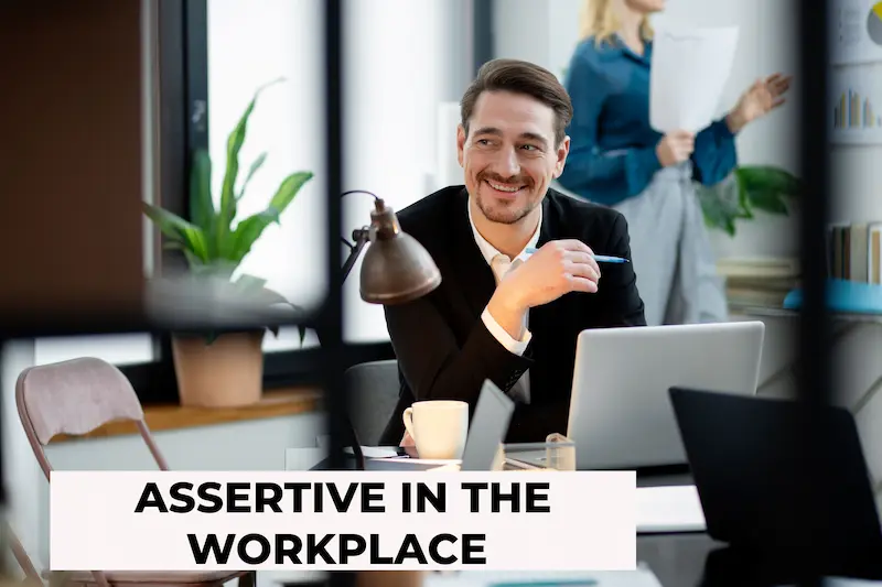 Assertive In The Workplace: 5 Best Ways To Be Assertive In The Workplace