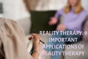 Reality Therapy: 9 Important Applications of Reality Therapy