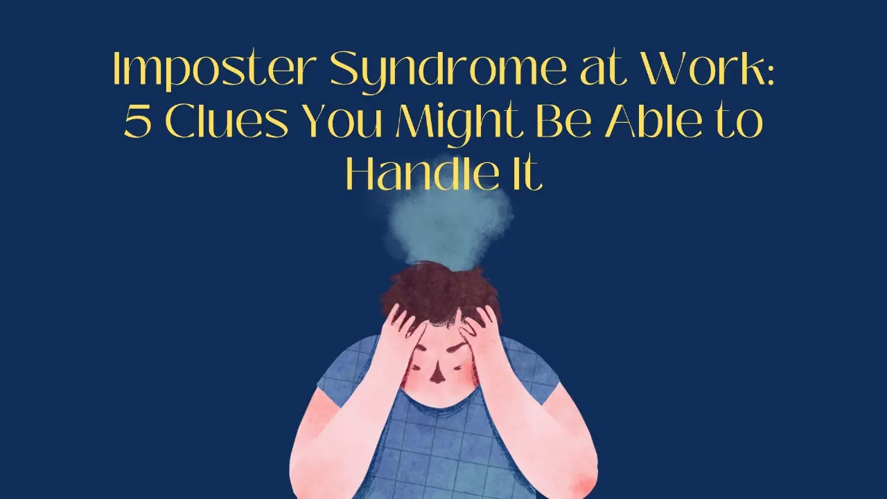 Imposter Syndrome at Work: 5 Clues You Might Be Able to Handle It