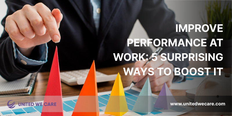 Improve Performance at Work: 5 Surprising Ways to Boost It