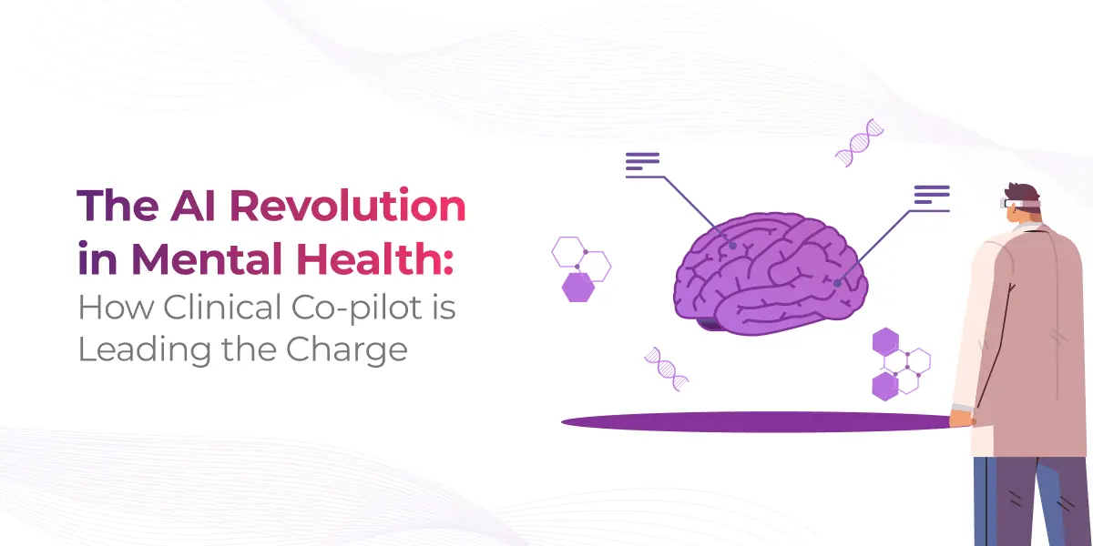 The AI Revolution in Mental Health: How Clinical Co-pilot is Leading the Charge