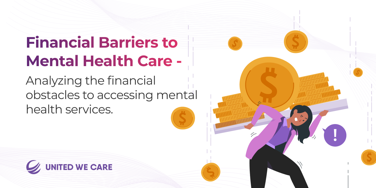 Financial Barriers to Mental Health Care – Analyzing the financial obstacles to accessing mental health services.