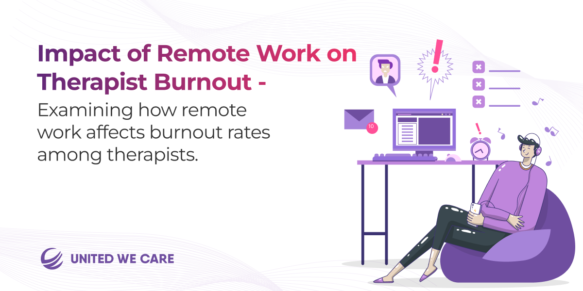 Impact of Remote Work on Therapist Burnout: Examining the Challenges and Solutions