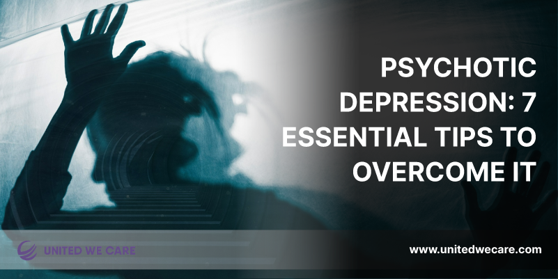 Psychotic Depression: 7 Essential Tips to Overcome It