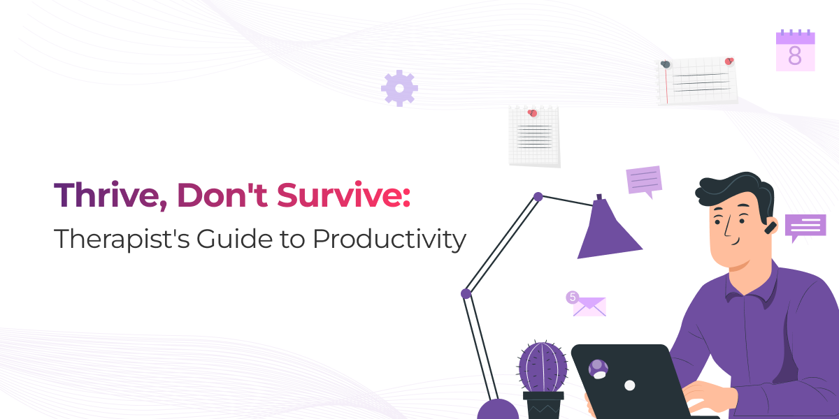 Thrive, Don’t Survive: Therapist’s Guide to Productivity