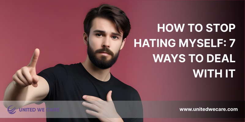 How to Stop Hating Myself: 7 Ways to Deal with It
