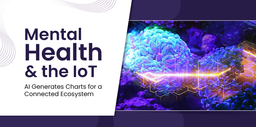 Mental Health & the IoT: AI Generates Charts for a Connected Ecosystem