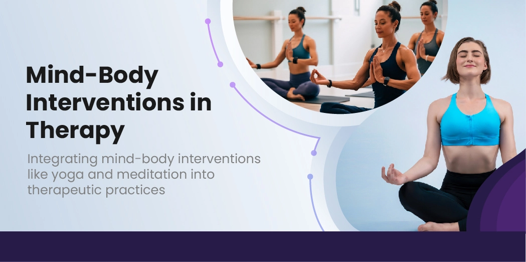 Mind-Body Interventions in Therapy – Integrating mind-body interventions like yoga and meditation into therapeutic practices