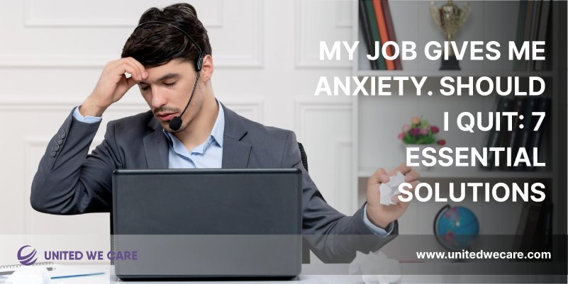 My Job Gives Me Anxiety. Should I Quit: 7 Essential Solutions