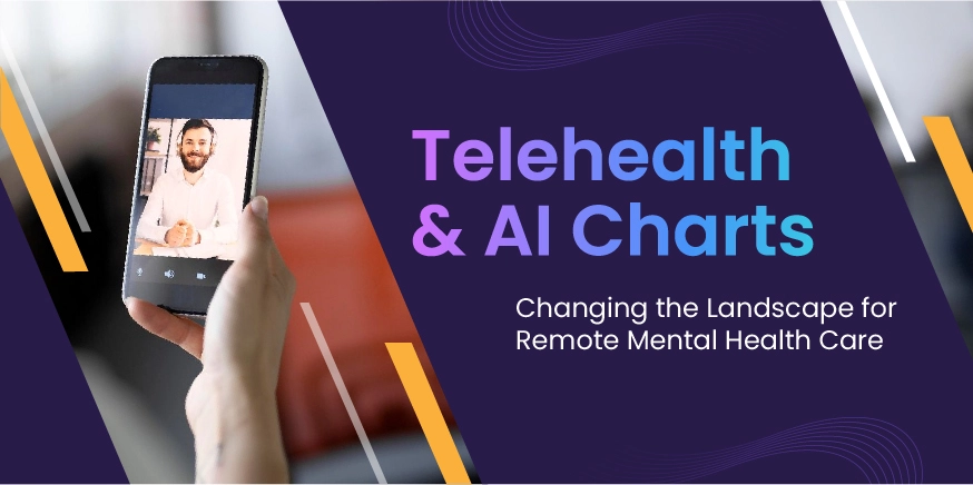 Telehealth & AI Charts: Changing the Landscape for Remote Mental Health Care