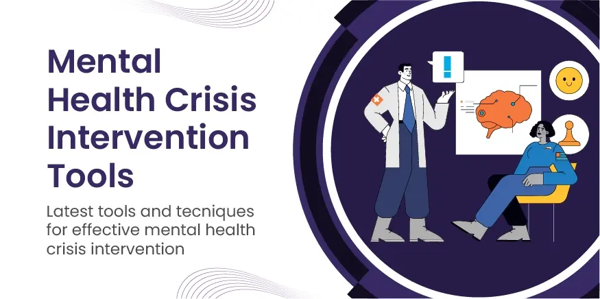 Mental Health Crisis Intervention Tools – Latest tools and techniques for effective mental health crisis intervention