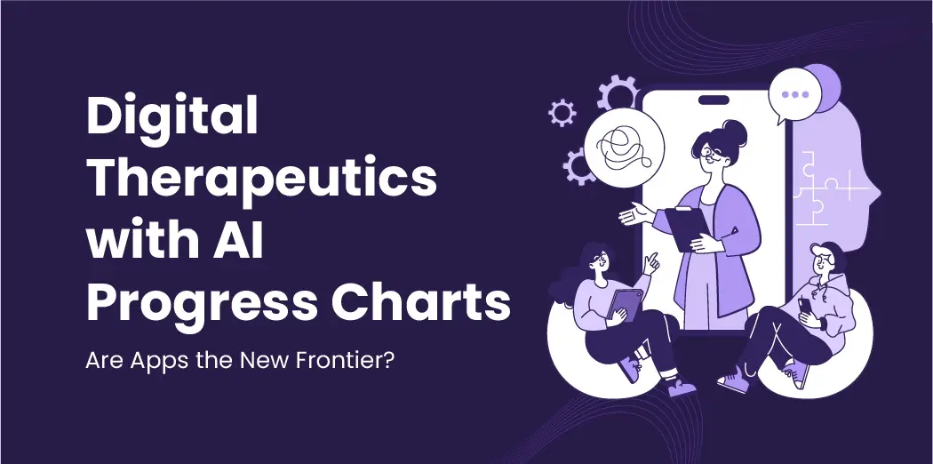 Digital Therapeutics with AI Progress Charts: Are Apps the New Frontier?