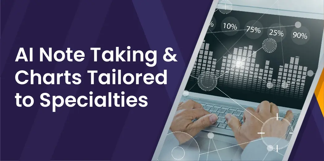 AI Note Taking & Charts Tailored to Specialties