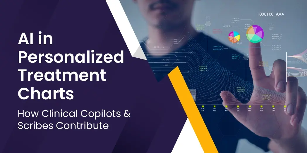 AI in Personalized Treatment Charts: How Clinical Copilots & Scribes Contribute