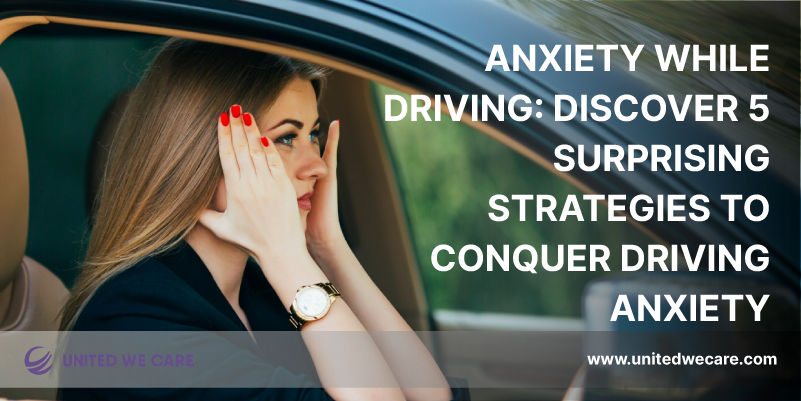 Anxiety while Driving: Discover 5 Surprising Strategies to Conquer Driving Anxiety