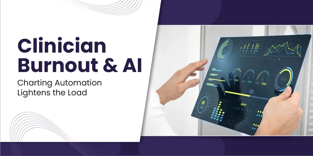 Clinician Burnout & AI: Charting Automation Lightens the Load