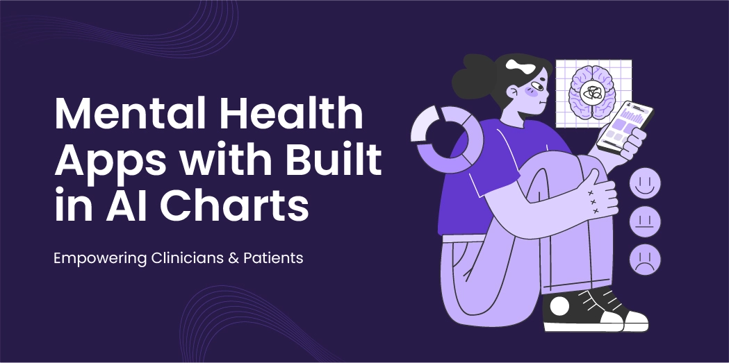 Mental Health Apps with Built-in AI Charts: Empowering Clinicians & Patients