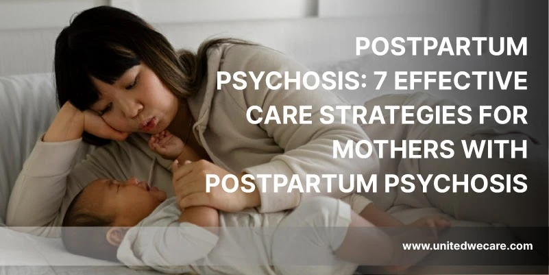 Postpartum Psychosis: 7 Effective Care Strategies for Mothers with Postpartum Psychosis