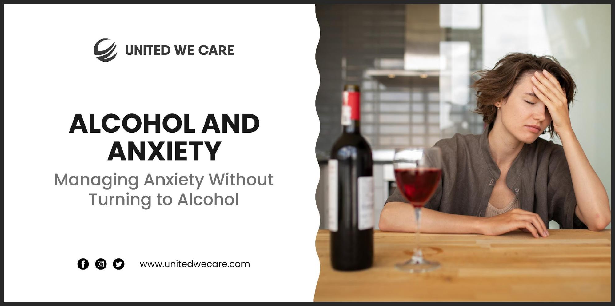 Alcohol and Anxiety: Managing Anxiety Without Turning to Alcohol
