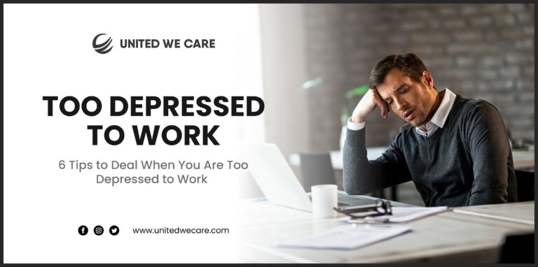 Too Depressed to Work: 6 Tips to Deal When You Are Too Depressed to Work
