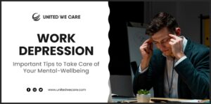 Work Depression Important Tips to Take Care of Your Mental-Wellbeing