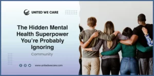 The Hidden Mental Health Superpower You’re Probably Ignoring- Community